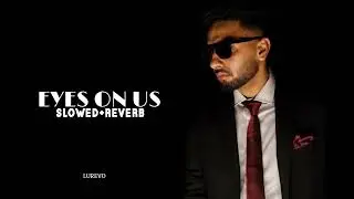 Eyes On Us (Slowed + Reverb) | Navan Sandhu | House Navior | LUREVO