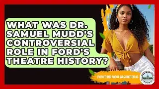 What Was Dr. Samuel Mudd's Controversial Role In Ford's Theatre History?