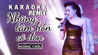 KARAOKE REMIX | NHỮNG TẦM HỒN CÔ ĐƠN - HOÀNG CHÂU