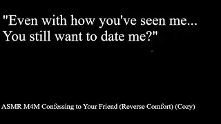 ASMR M4M Confessing to Your Friend (Reverse Comfort) (Cozy)