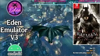 Eden Emulator v3 - Batman Arkham knight Game Test on Android Snapdragon 8gen2