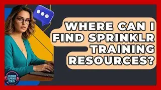 Where Can I Find Sprinklr Training Resources? - Customer Support Coach