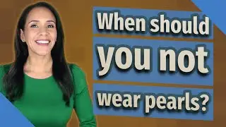 When should you not wear pearls?