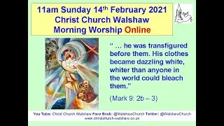 Sun 14 Feb 2021 Morning Worship from Christ Church Walshaw