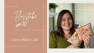 Flosstube #10:  FFOs, New Starts All Around, and Summer Stitching Wrap Up