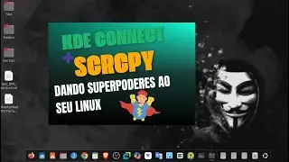 KDE Connect + Scracpy: Dando Superpoderes ao Seu Linux
