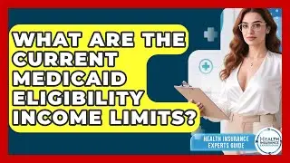 What Are The Current Medicaid Eligibility Income Limits? - Health Insurance Experts Guide