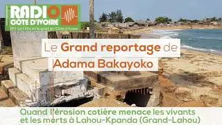 Grand reportage Radio Côte d'Ivoire : L'érosion côtière menace les tombes à Grand-Lahou