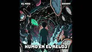 Humo en el Reloj Ft. El Mau