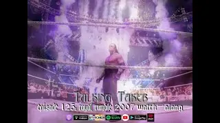 Talking Taker 125: Royal Rumble 2007 Watch-Along