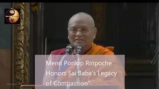 Menri Ponlop Rinpoche Honors Sai Baba&rsquo;s Legacy of Compassion