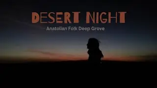 Desert Night | Anatolian Folk | Deep Grove 