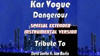 Kar Vogue - Dangerous (Special Extended Instrumental Version : Tribute To David Guetta & Sam Martin)
