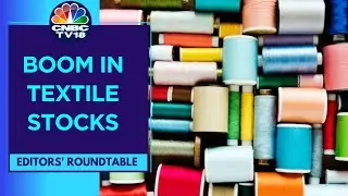 Spotlight On Textile Stocks: What Is Aiding The Outperformance? | Editors' Roundtable  | CNBC TV18