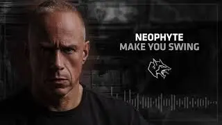 Neophyte - Make You Swing