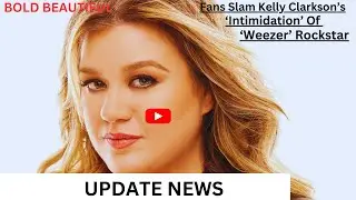 Fans Slam Kelly Clarkson&rsquo;s &lsquo;Intimidation&rsquo; Of &lsquo;Weezer&rsquo; Rockstar .Update news