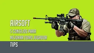 Airsoft | 5 consejos para mejorar como jugador | Tips