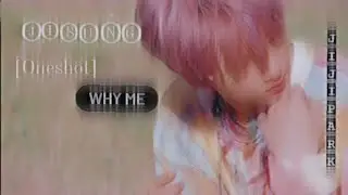 NCT Jisung ff || Why me || Oneshot
