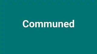 'Communed' Meaning and Pronunciation