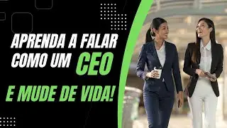 Aprenda a falar como um CEO e mude de vida &ndash; Fale como o 1% da elite