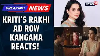 Kangana Ranaut Calls Kriti New Ad 'Creepy', Asks 'Would You Tie Your Brother Rakhi In Bikini?'