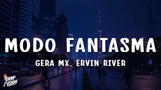 Gera MX, Ervin River - Modo Fantasma (Letra/Lyrics)