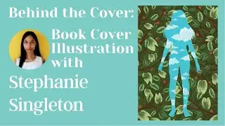 Behind the Cover: Book Cover Illustration with Stephanie Singleton
