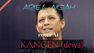 ARIEL NOAH -Kangen (Dewa19)Cover Ai