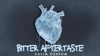 BITTER AFTERTASTE (W/ LYRICS) - KAYLA SORROW