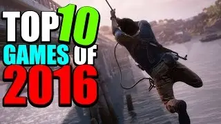 TOP 10 BEST GAMES OF 2016!