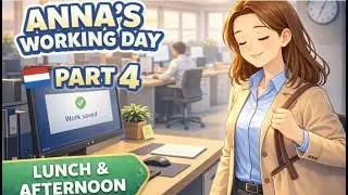 Easy Dutch Listening | Anna&rsquo;s Working Day &ndash; Part 4 (Lunch & Afternoon Routine)