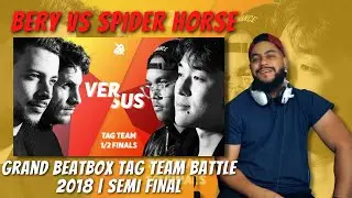BERY vs SPIDER HORSE | Grand Beatbox TAG TEAM Battle 2018 | SEMI FINAL | REACTION