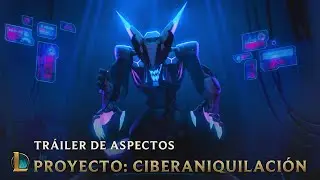 CIBERANIQUILACI&Oacute;N | Tr&aacute;iler de aspectos de PROYECTO 2019 - League of Legends