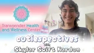 An Interview with Skylar Swift Kardon (Transgender Health & Wellness Center) - cutiespectives