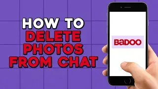 How To Delete Photos From Chat on Badoo (Quick Tutorial)