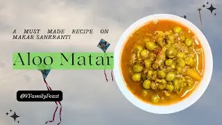 Aloo Matar ki Sabzi : A must made recipe on Makar Sankranti @VFamilyFeast