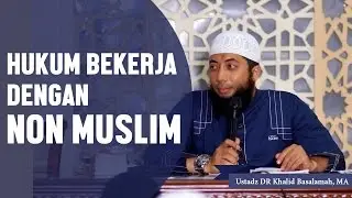 Hukum bekerja dengan non muslim, Ustadz DR Khalid Basalamah, MA