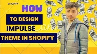 HOW TO DESIGN SHOPIFY IMPULSE THEME