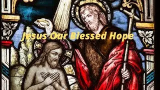 Jesus Our Blessed Hope