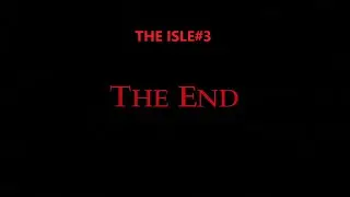 The isle#3- Конец...