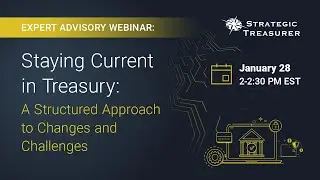 Staying Current in Treasury: A Structured Approach to Changes and Challenges