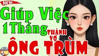 GIÚP VIỆC MỘT THÁNG THÀNH VỢ ÔNG TRÙM Trọn Bộ - Truyện Ngôn Tình Nên Nghe