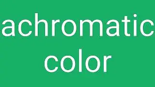 Achromatic Color Definition & Meaning