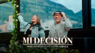 Mi Decisión - Laura Muñoz Feat. ‪@DjMaoGonzalez (Video Oficial)