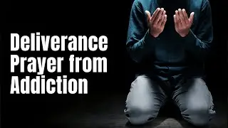 Prayer for Deliverance from Addiction | Powerful addiction Recovery Prayers