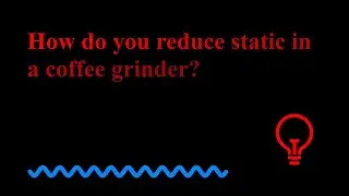 How do you reduce static in a coffee grinder