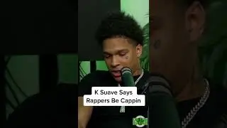 K Suave Says Rappers Be Cappin