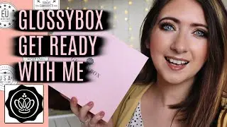 GLOSSYBOX JUNE GET READY WITH ME