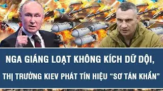 Nga giáng loạt không kích dữ dội, Thị trưởng Kiev phát tín hiệu “sơ tán khẩn”