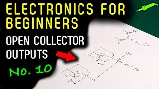 🔴 Electronics For Beginners - No.10 - Open Collector Outputs - No.969